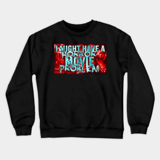 I might have a horror movie problem Crewneck Sweatshirt